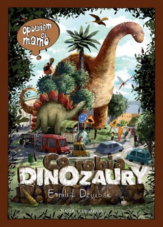 Książeczka Opowiem ci, mamo, co robią dinozaury Nasza księgarnia