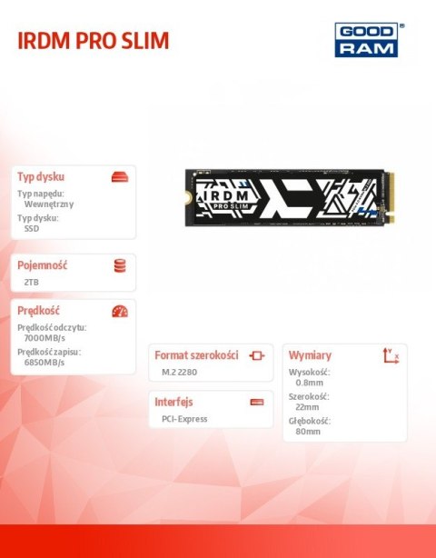 Dysk SSD IRDM PRO SLIM 2TB M.2 4x4 NVMe 2280 7000/6850 GOODRAM Dysk SSD IRDM PRO SLIM 2TB M.2 4x4 NVMe 2280 7000/6850 GOODRAM
