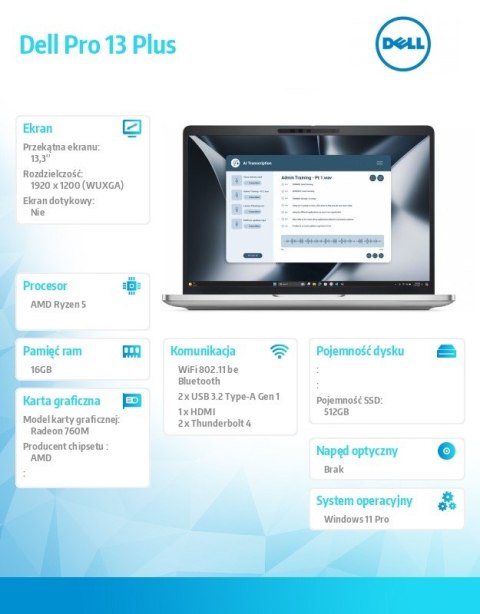 Laptop Dell Pro 13 Plus PB13255/AMD Ryzen 5 PRO 230/16GB/512GB SSD Gen4/13.3 FHD+/Radeon 760M/FgrPr&SmtCd/FHD/IR Cam/Mic/WLAN+BT Dell