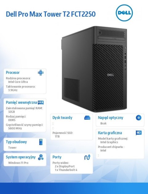 Komputer Dell Pro Max Tower T2 FCT2250 Win11Pro U7 265K/32GB/1TB/Integrated/No Wifi/Wireless Kb & Mouse/vPro/3Y ProSupport